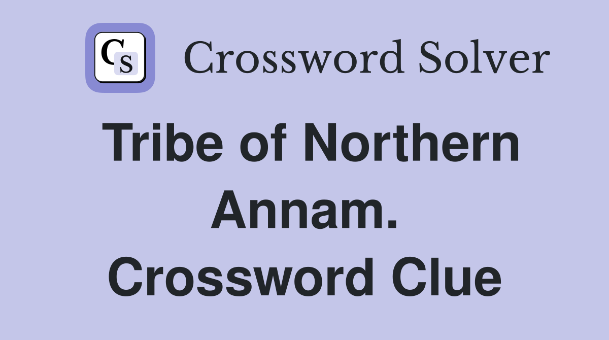 Tribe of Northern Annam. Crossword Clue
