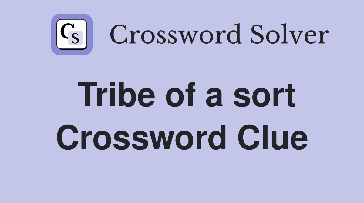 Tribe of a sort Crossword Clue
