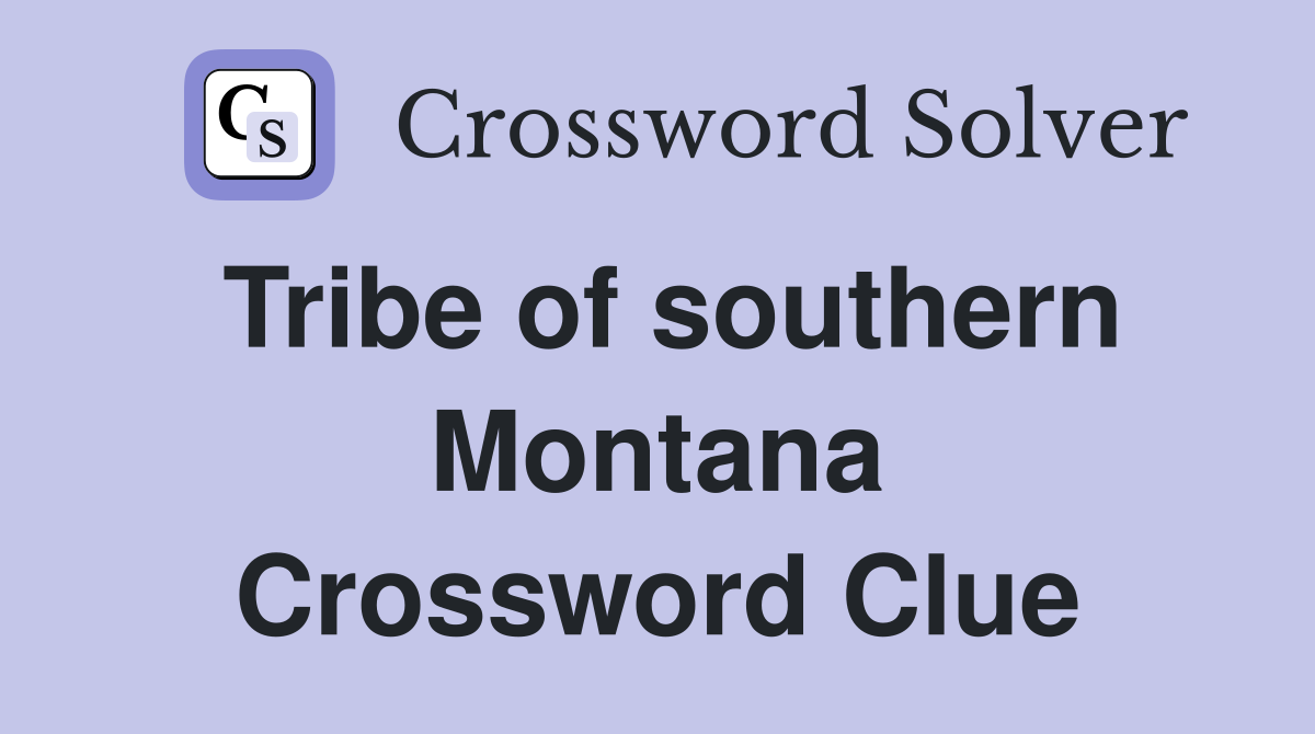 Tribe of southern Montana Crossword Clue