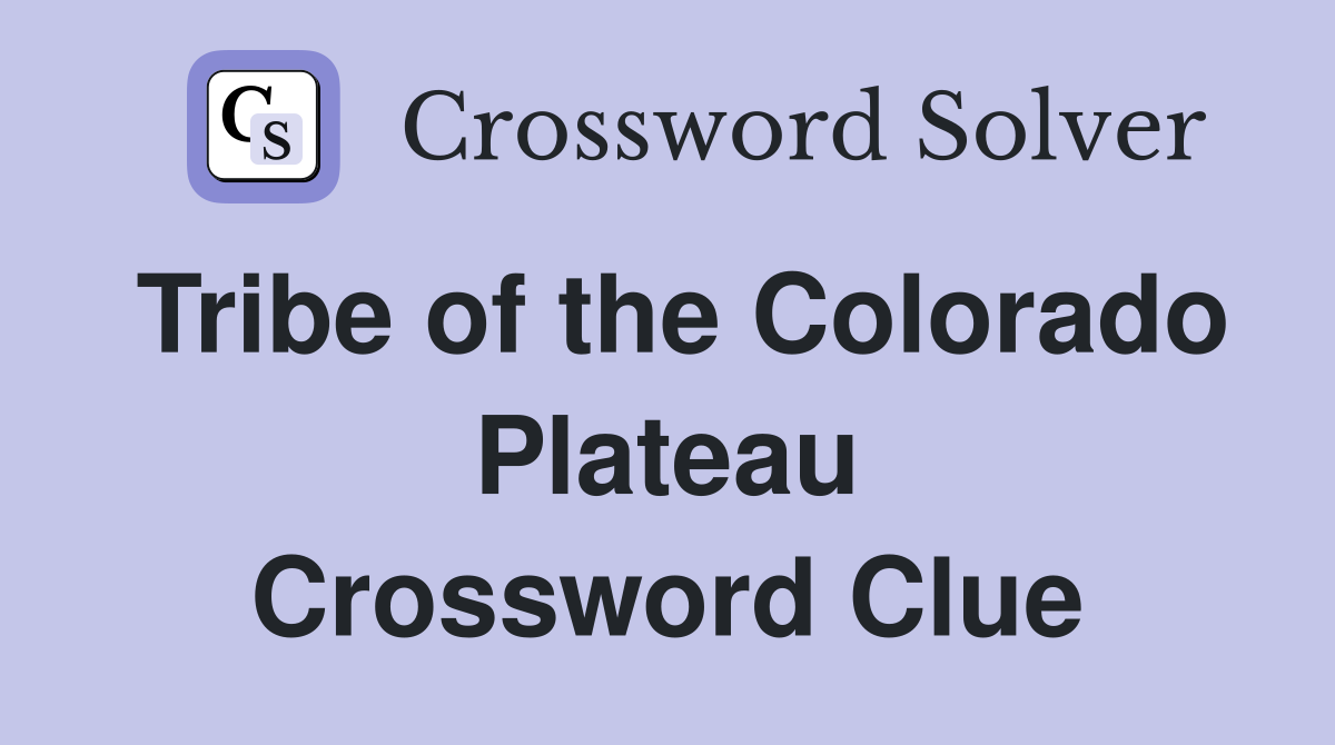 Tribe of the Colorado Plateau Crossword Clue