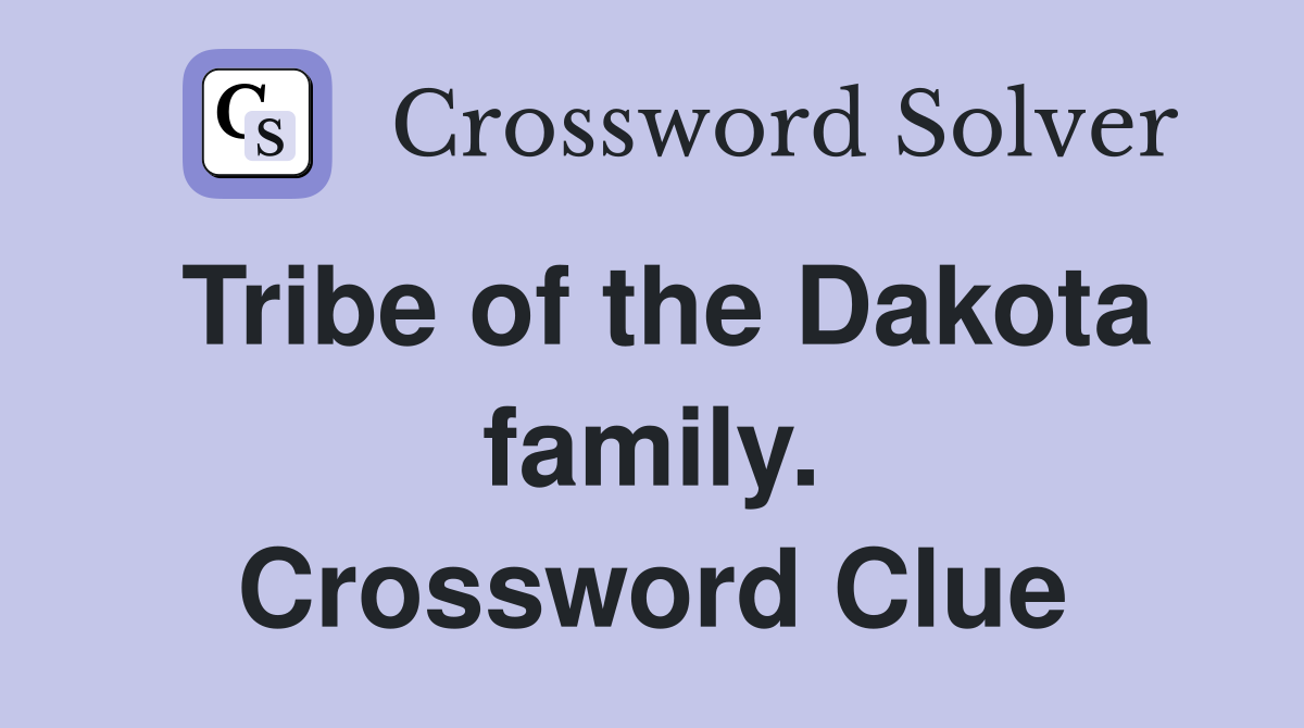 Tribe of the Dakota family. Crossword Clue
