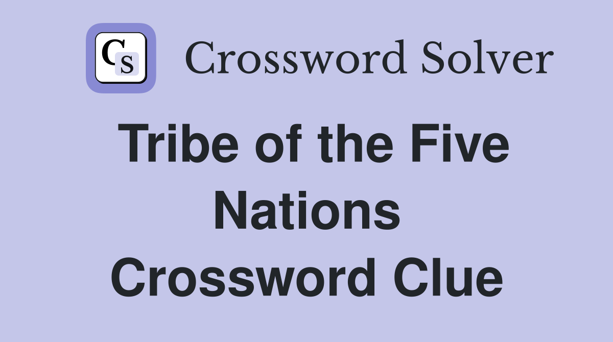 Tribe of the Five Nations Crossword Clue