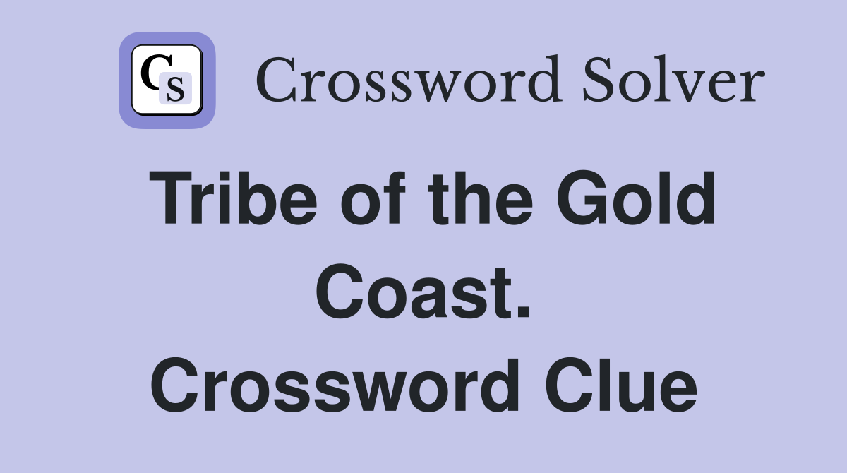 Tribe of the Gold Coast. Crossword Clue