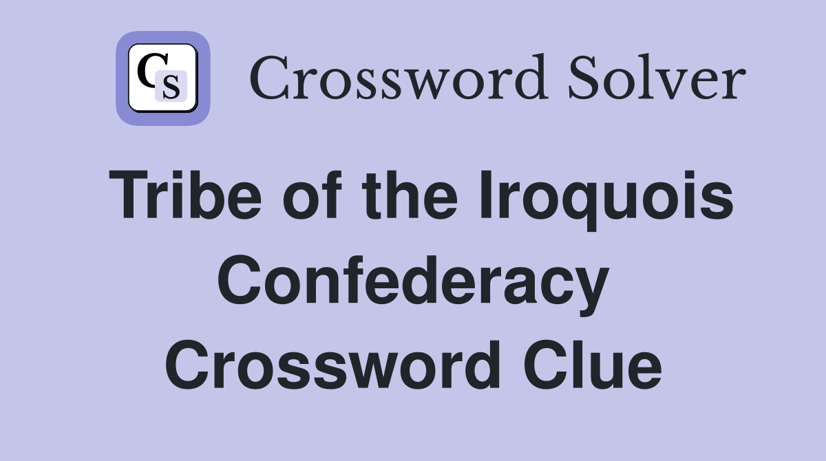 Tribe of the Iroquois Confederacy Crossword Clue
