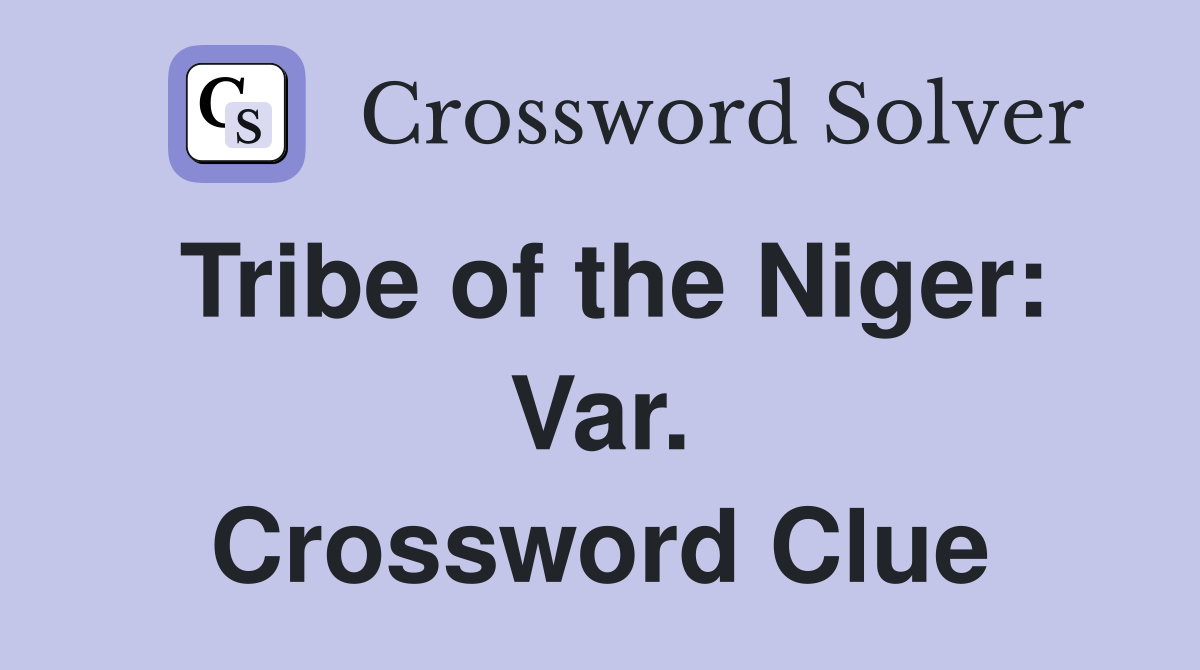Tribe of the Niger: Var. Crossword Clue