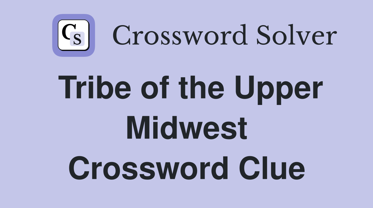 Tribe of the Upper Midwest Crossword Clue
