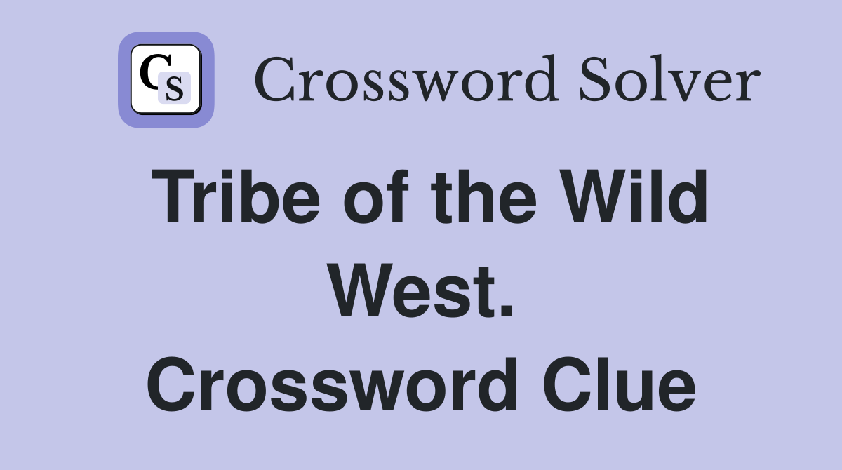 Tribe of the Wild West. Crossword Clue