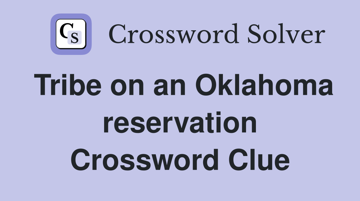 Tribe on an Oklahoma reservation Crossword Clue