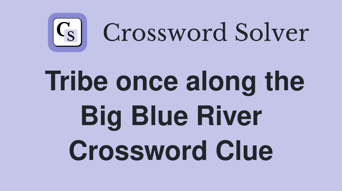 Tribe once along the Big Blue River Crossword Clue