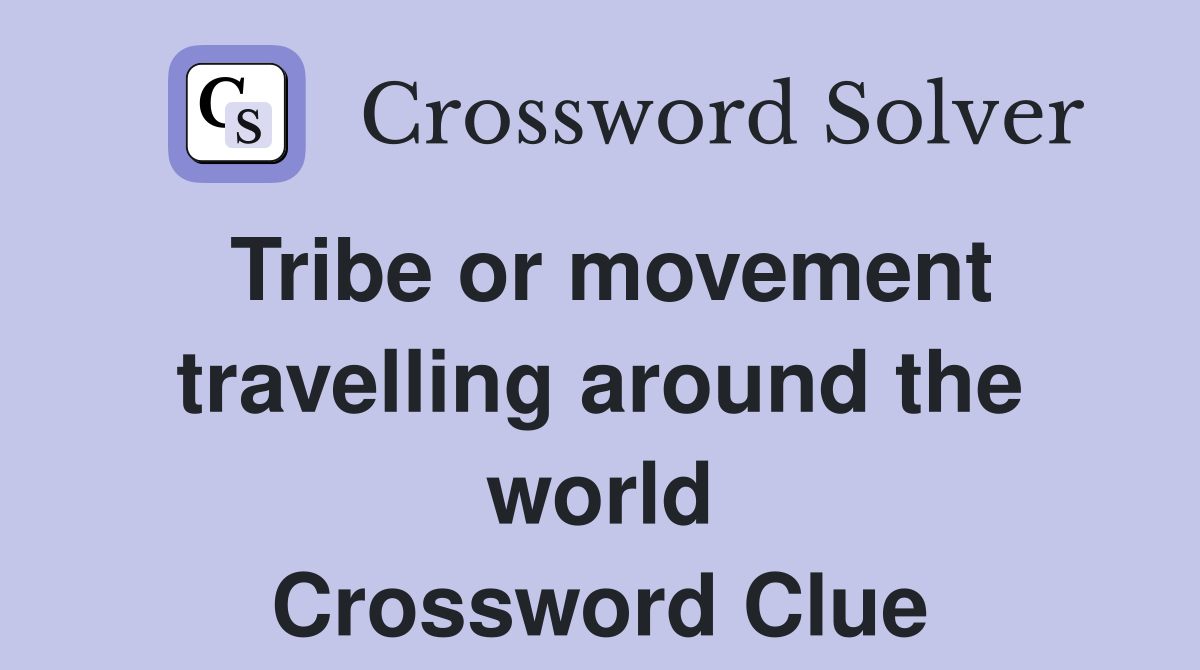 Tribe or movement travelling around the world Crossword Clue