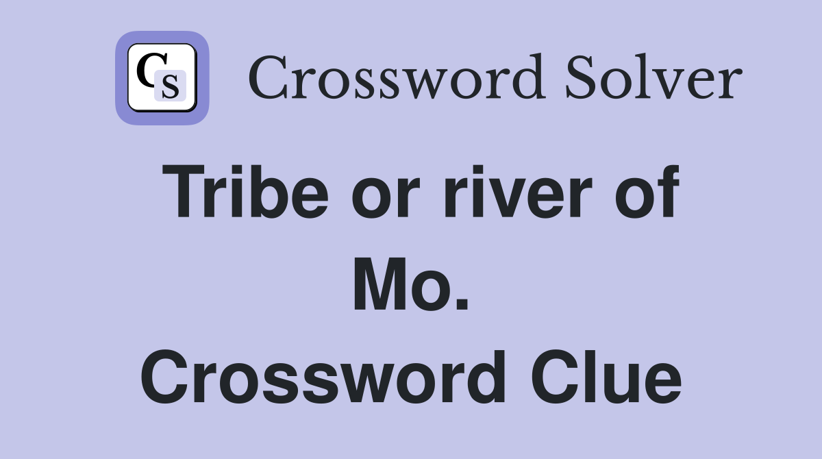 Tribe or river of Mo. Crossword Clue