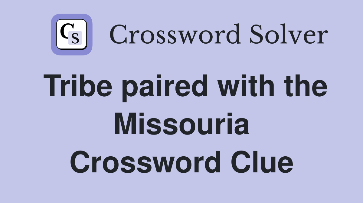 Tribe paired with the Missouria Crossword Clue