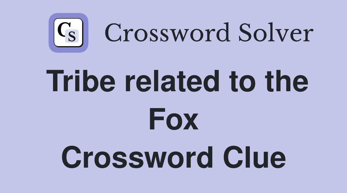 Tribe related to the Fox Crossword Clue
