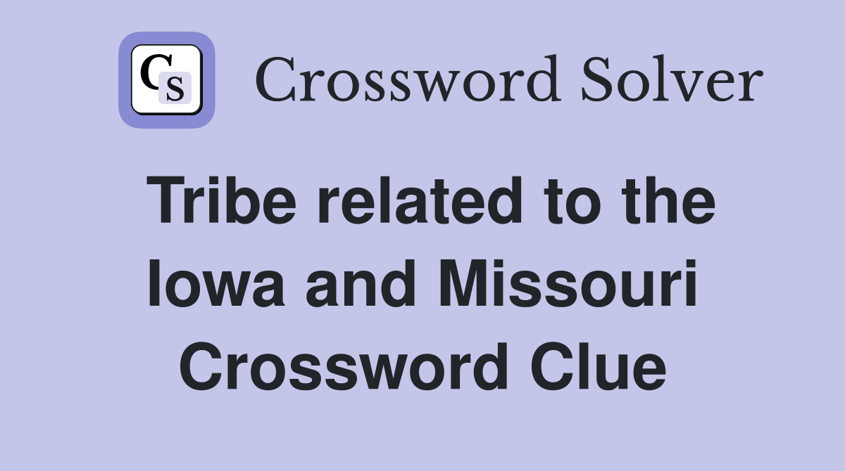 Tribe related to the Iowa and Missouri Crossword Clue