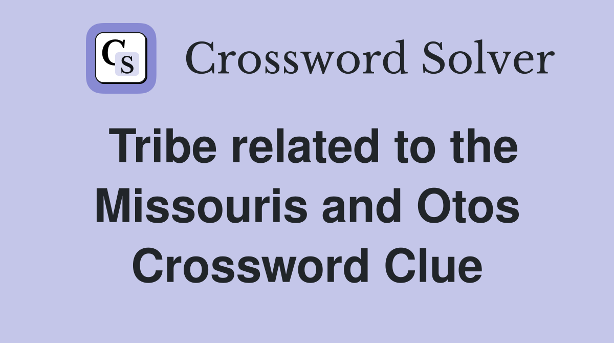 Tribe related to the Missouris and Otos Crossword Clue