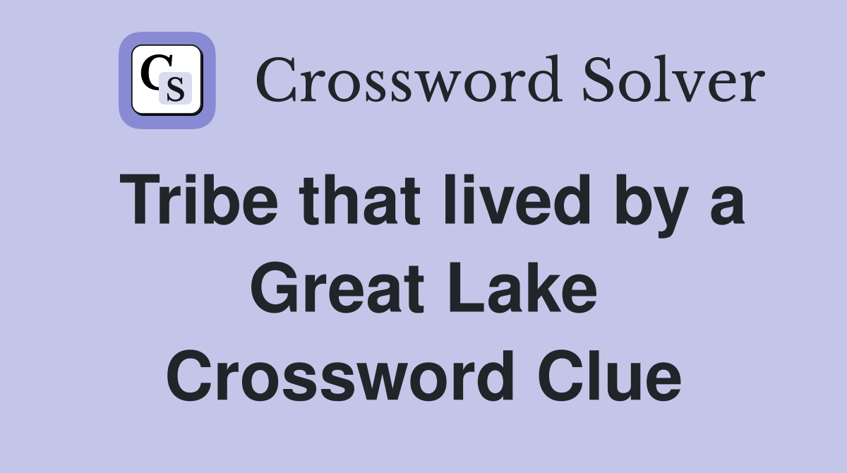 Tribe that lived by a Great Lake Crossword Clue