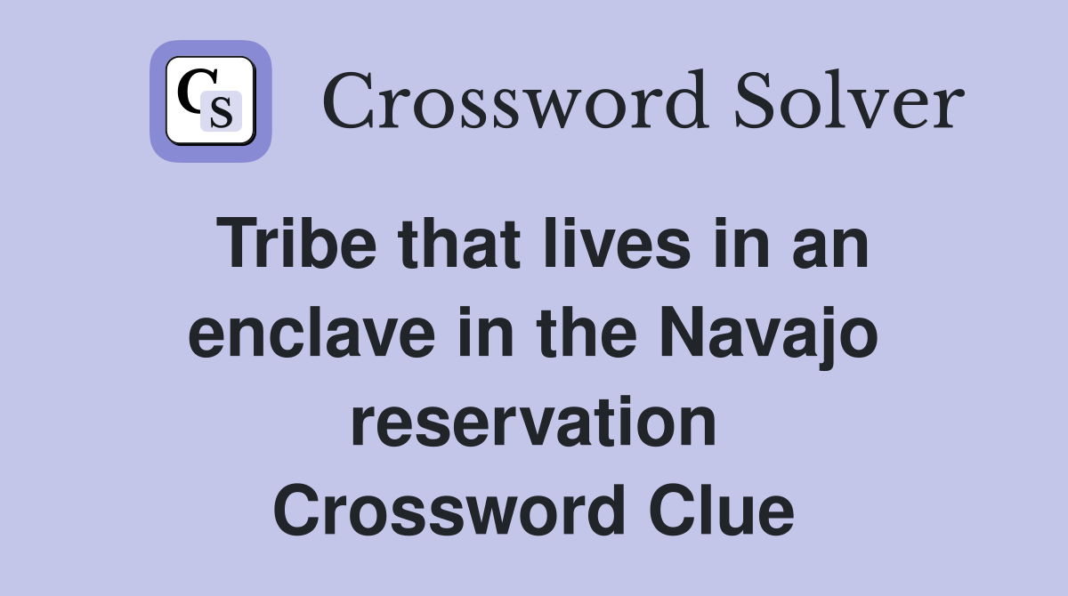 Tribe that lives in an enclave in the Navajo reservation Crossword Clue