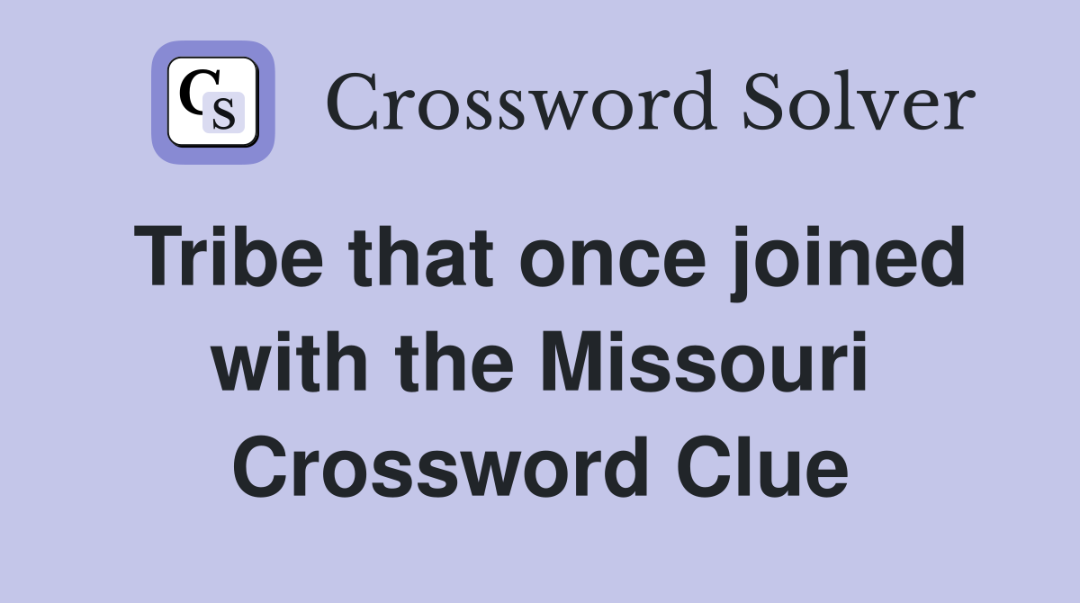 Tribe that once joined with the Missouri Crossword Clue