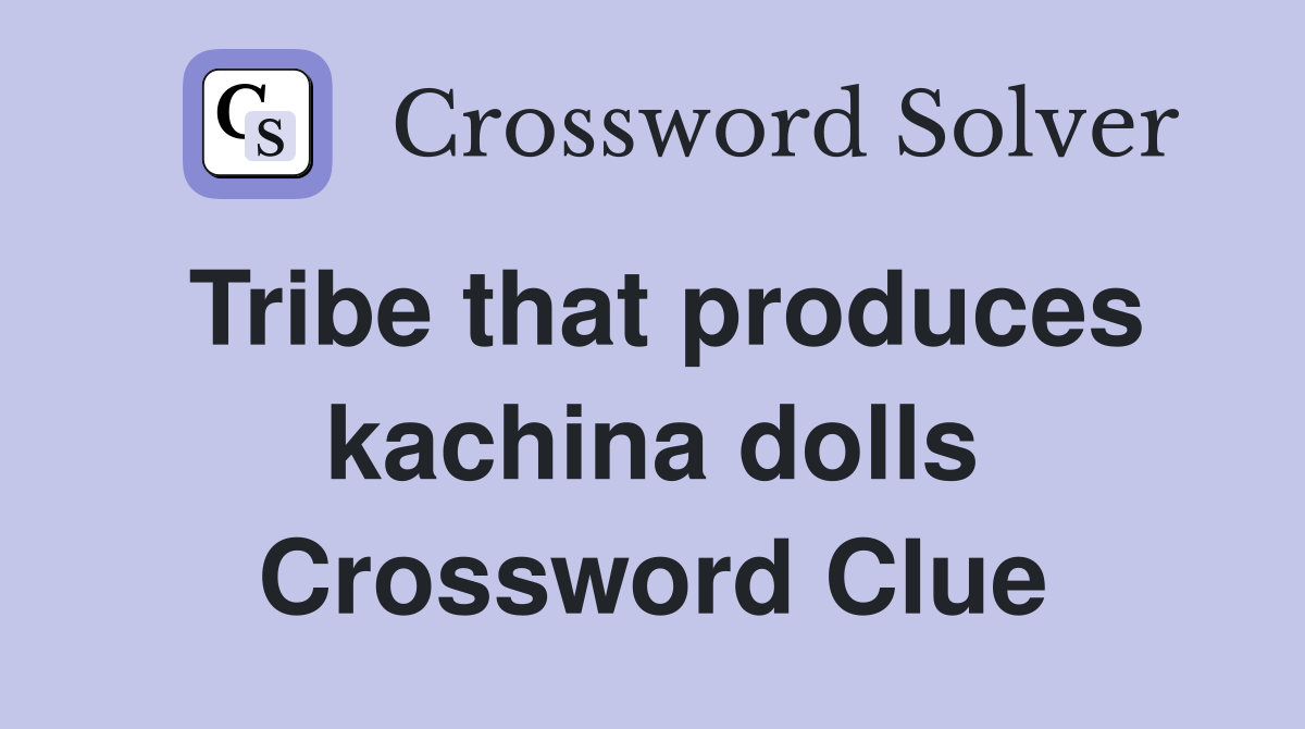 Tribe that produces kachina dolls Crossword Clue