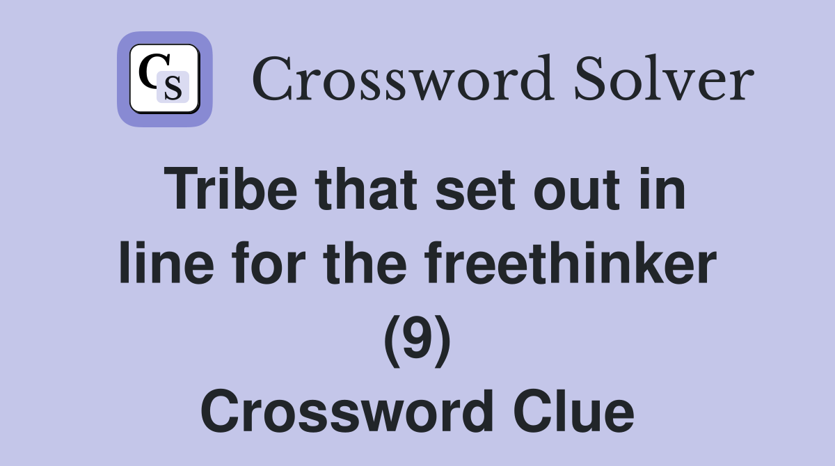 Tribe that set out in line for the freethinker (9) Crossword Clue