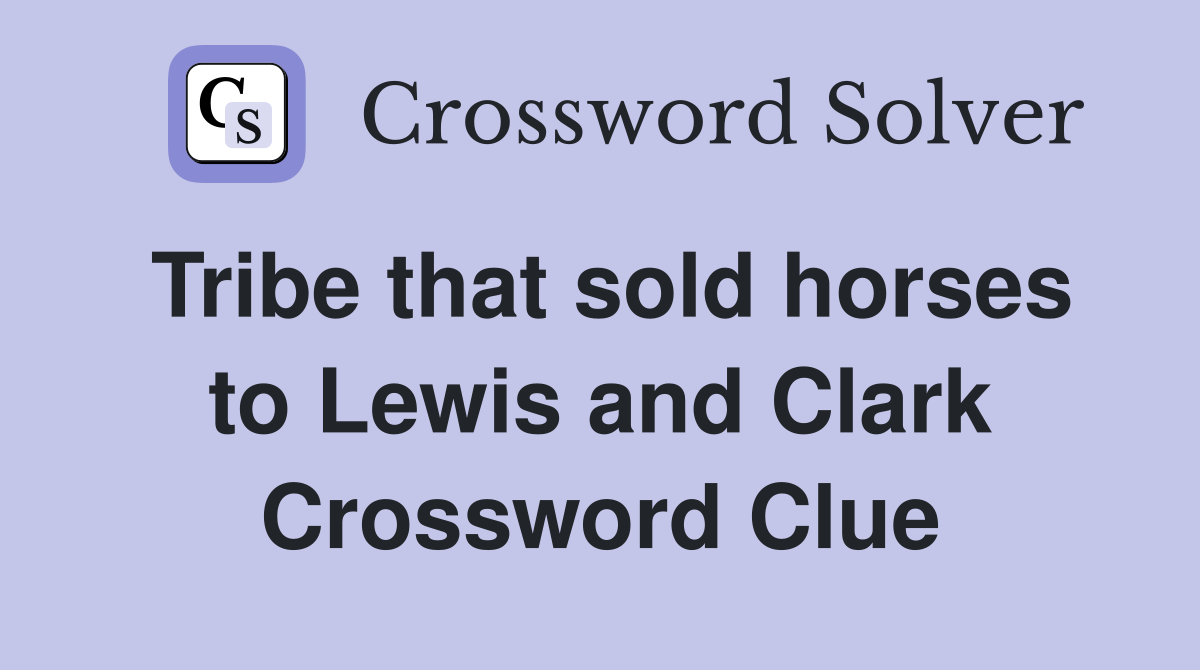 Tribe that sold horses to Lewis and Clark Crossword Clue