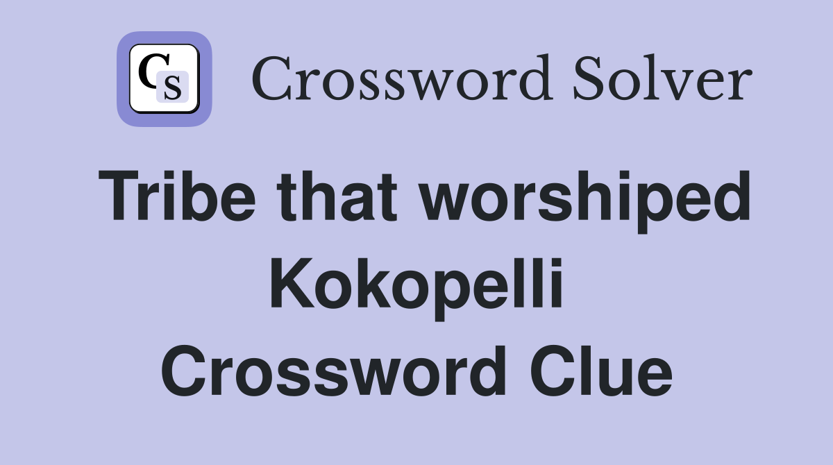 Tribe that worshiped Kokopelli Crossword Clue