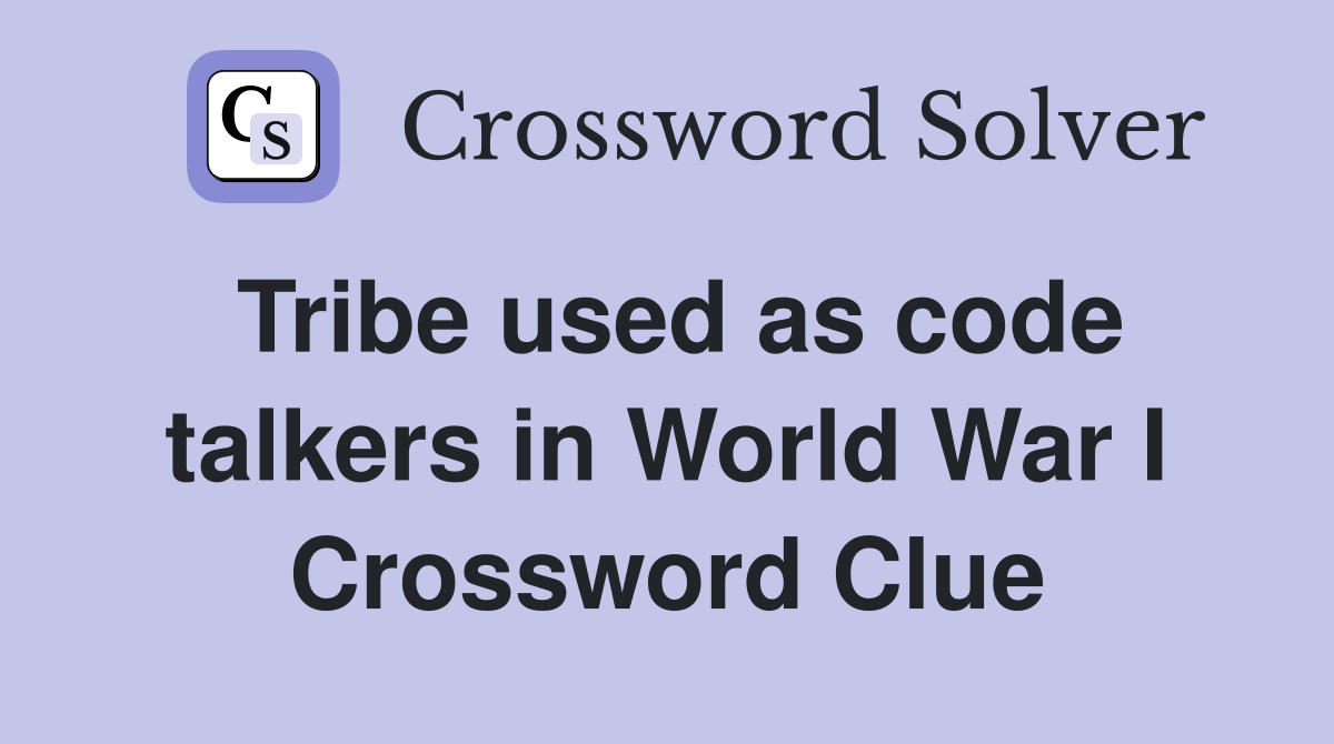 Tribe used as code talkers in World War I Crossword Clue