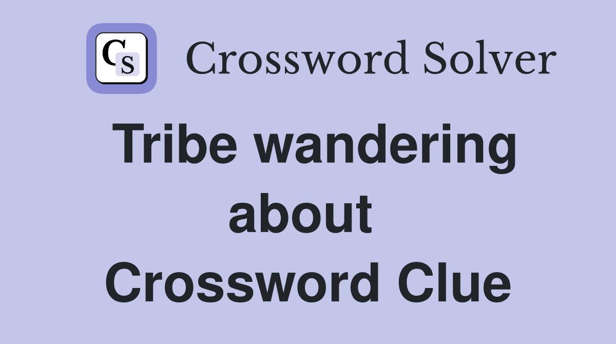 Tribe wandering about  Crossword Clue