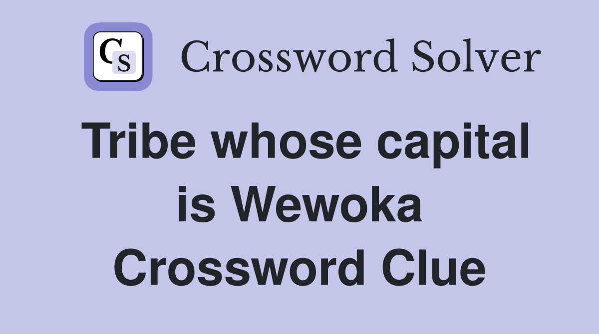 Tribe whose capital is Wewoka Crossword Clue