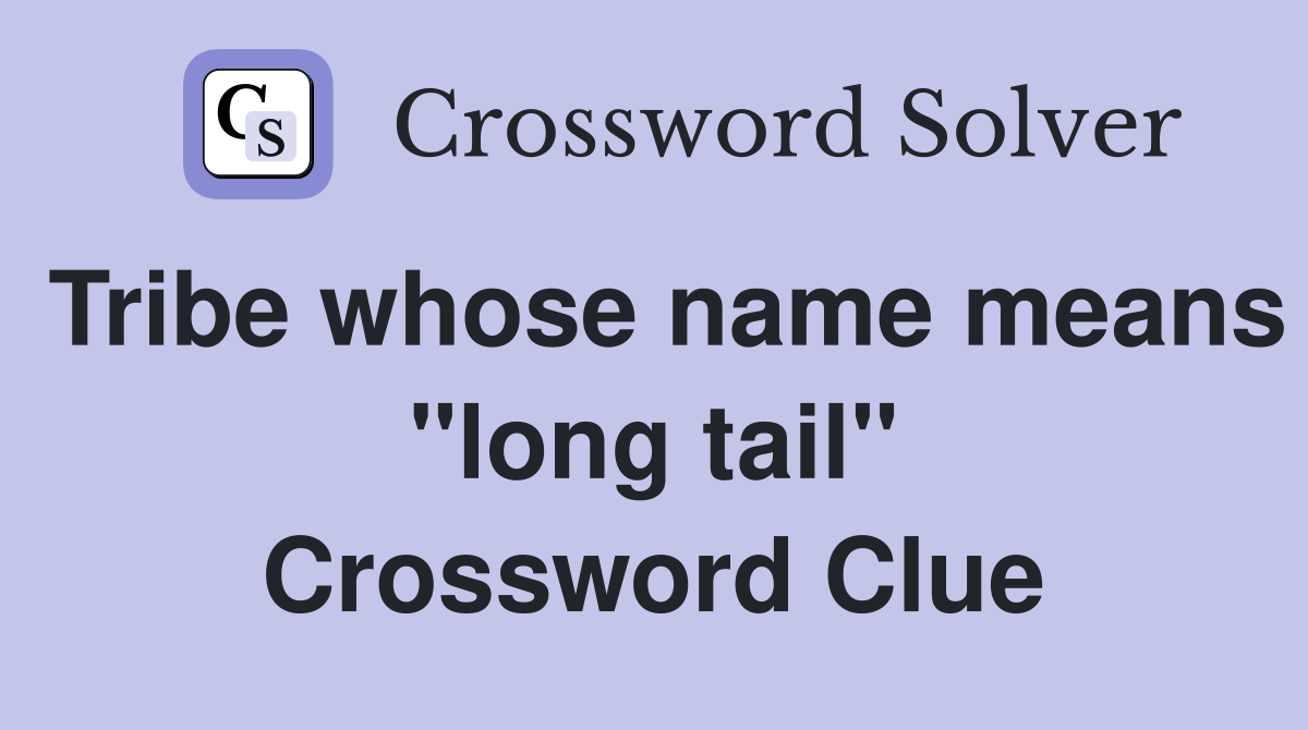 Tribe whose name means "long tail" Crossword Clue