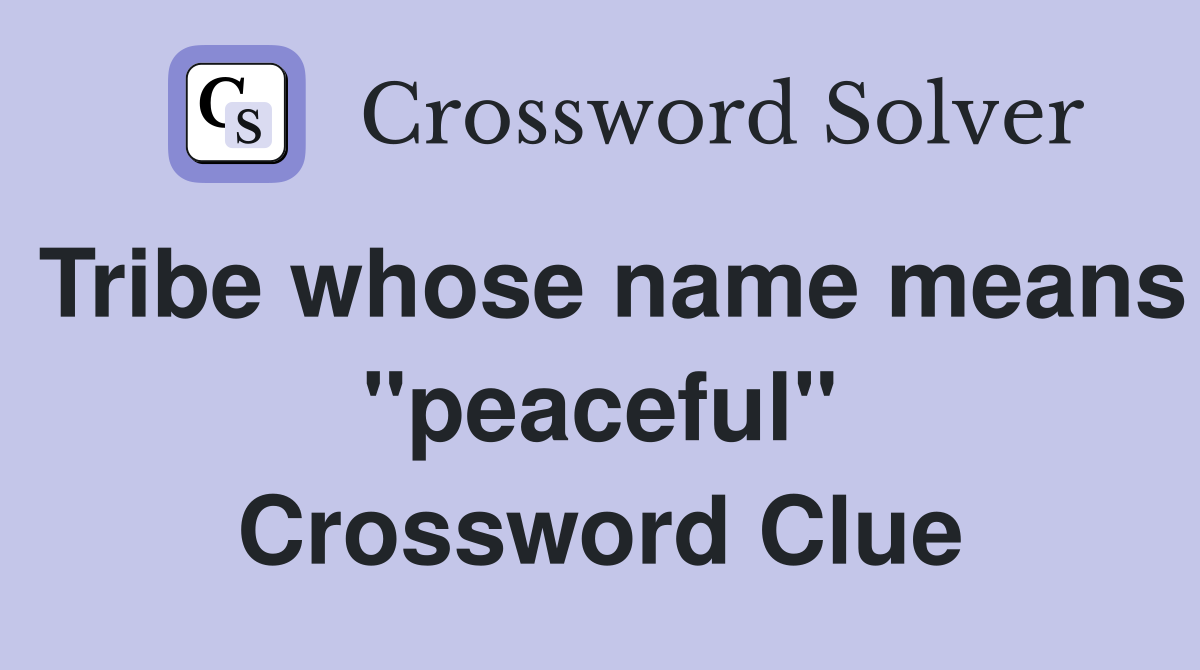 Tribe whose name means "peaceful" Crossword Clue