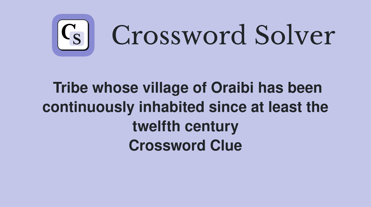 Tribe whose village of Oraibi has been continuously inhabited since at least the twelfth century Crossword Clue