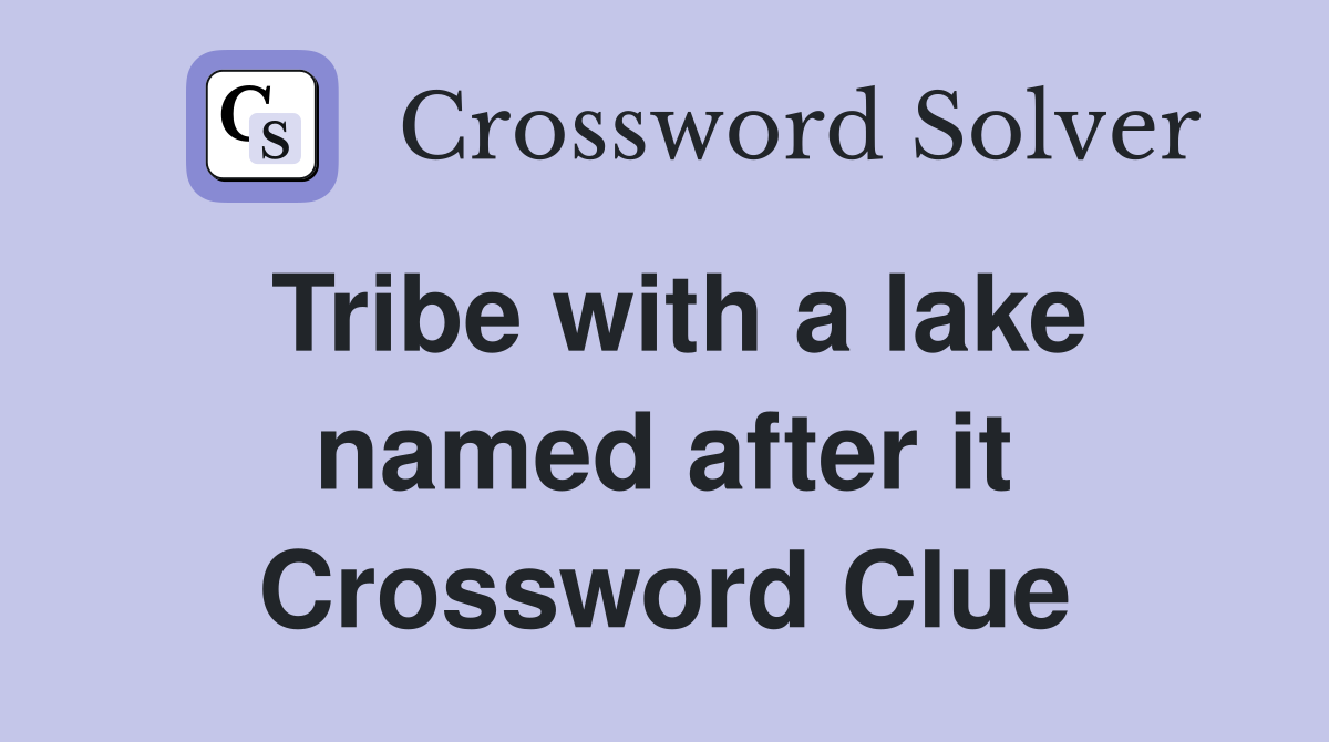 Tribe with a lake named after it Crossword Clue