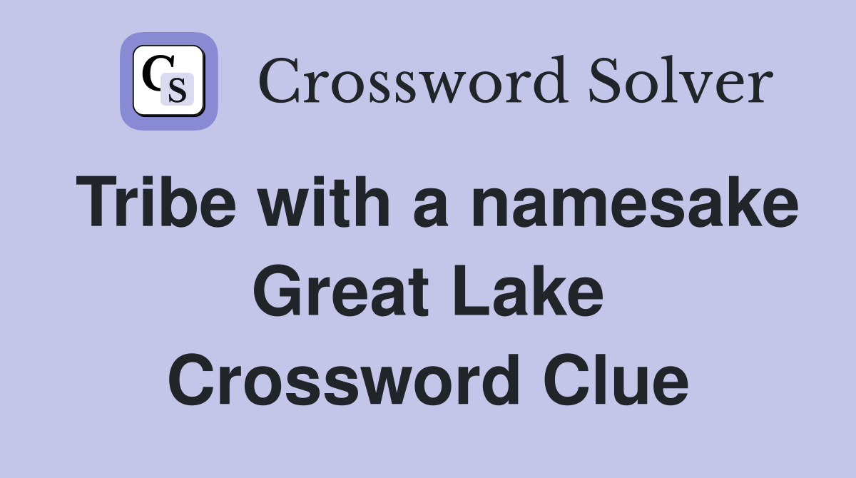 Tribe with a namesake Great Lake Crossword Clue