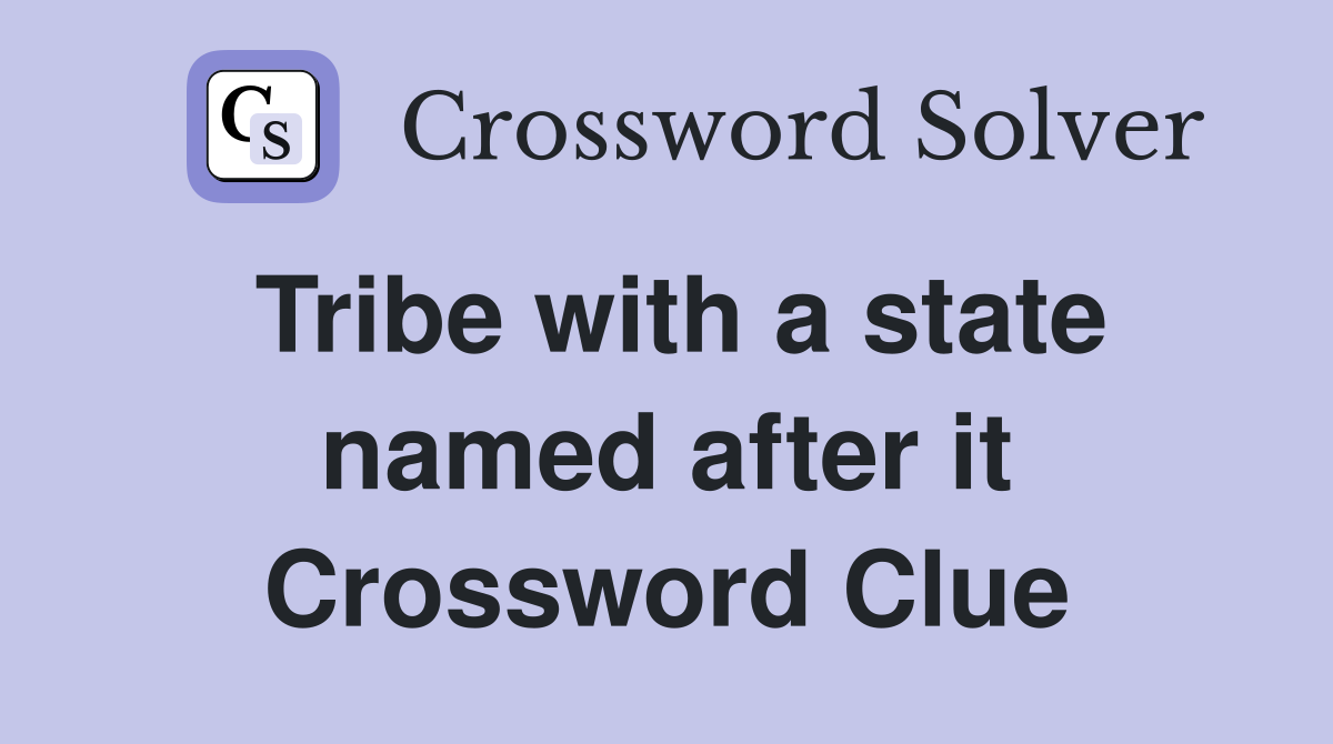Tribe with a state named after it Crossword Clue