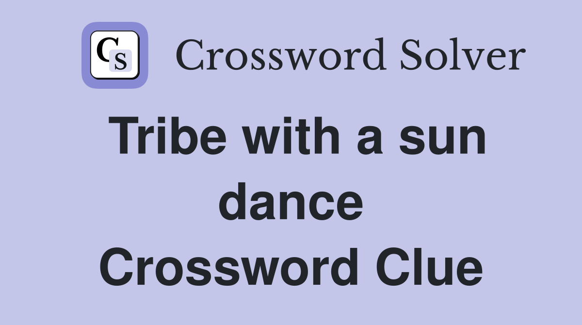 Tribe with a sun dance Crossword Clue