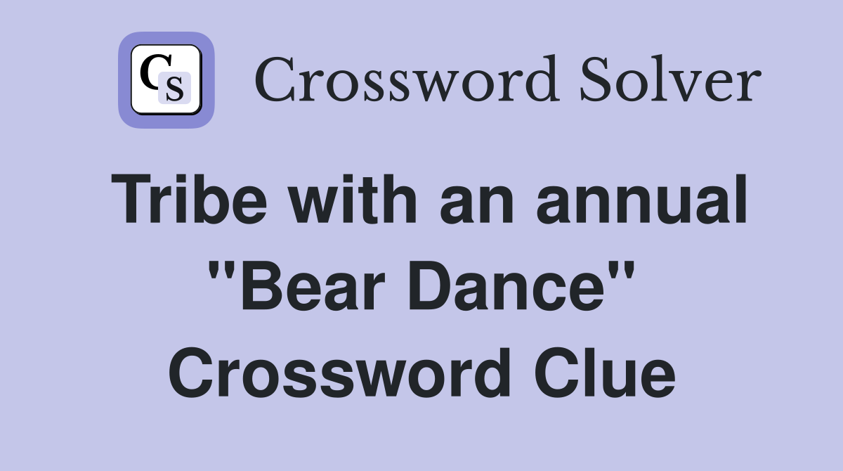 Tribe with an annual "Bear Dance" Crossword Clue