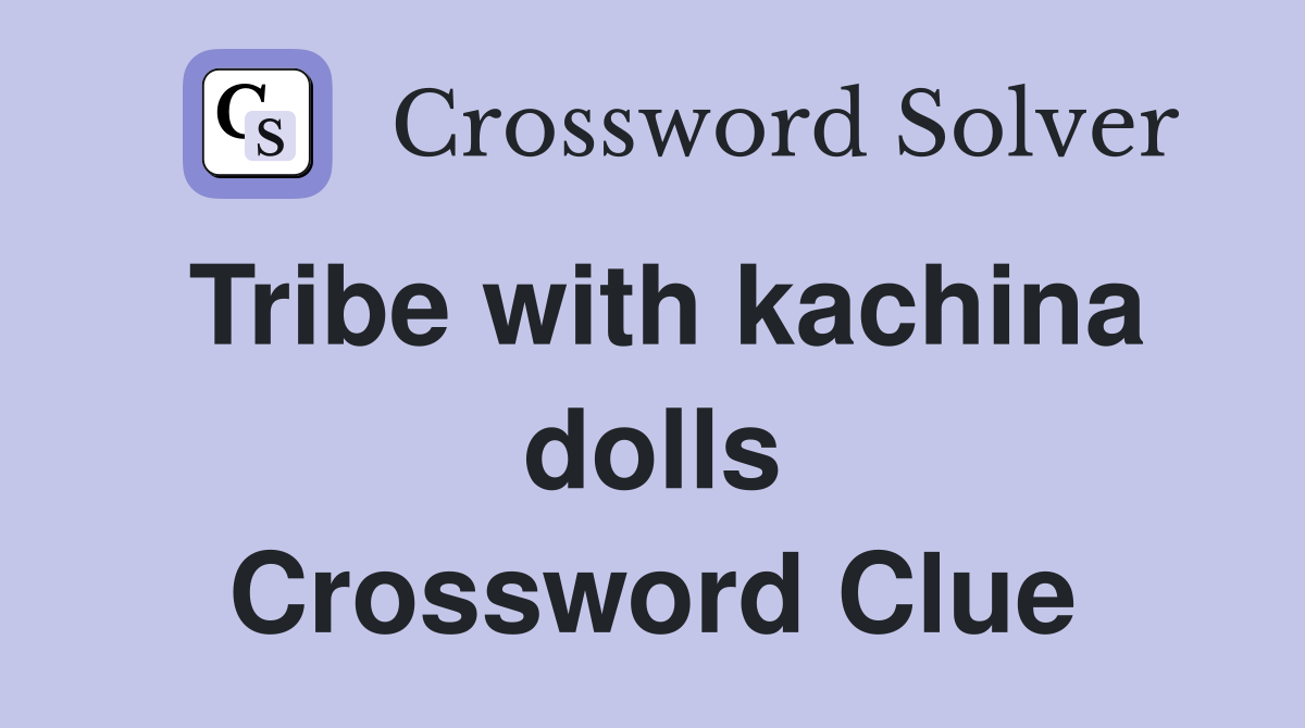 Tribe with kachina dolls Crossword Clue