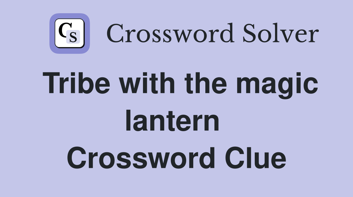 Tribe with the magic lantern  Crossword Clue
