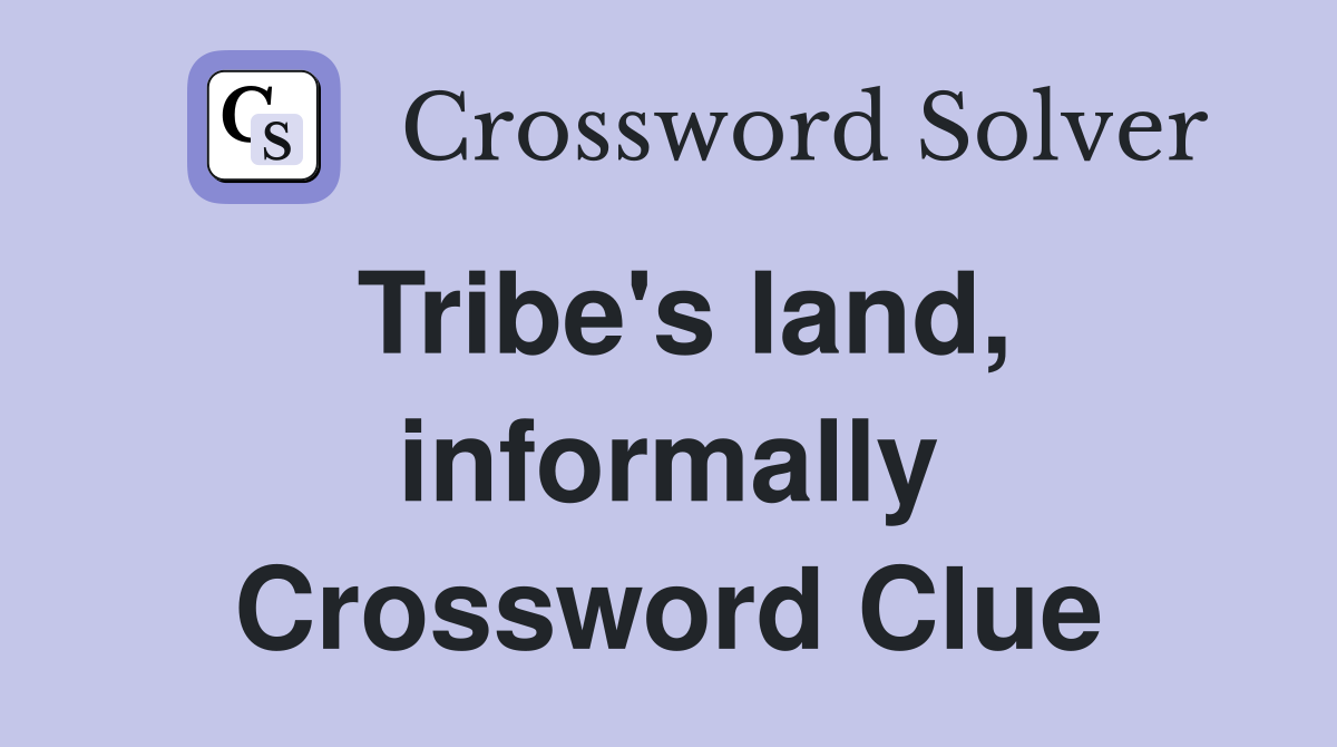 Tribe's land, informally Crossword Clue