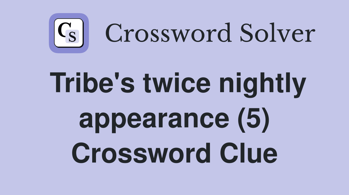 Tribe's twice nightly appearance (5) Crossword Clue