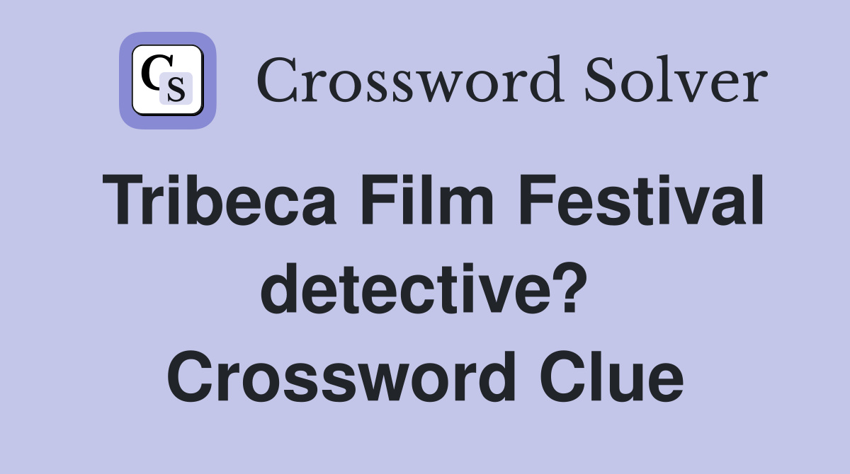 Tribeca Film Festival detective? Crossword Clue
