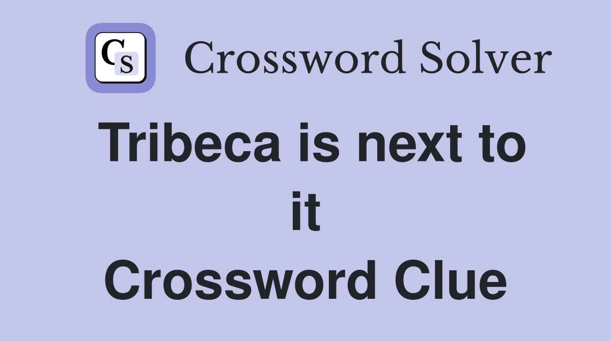 Tribeca is next to it Crossword Clue