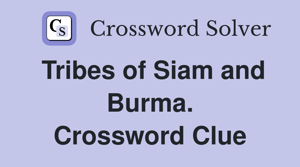 Tribes of Siam and Burma. Crossword Clue