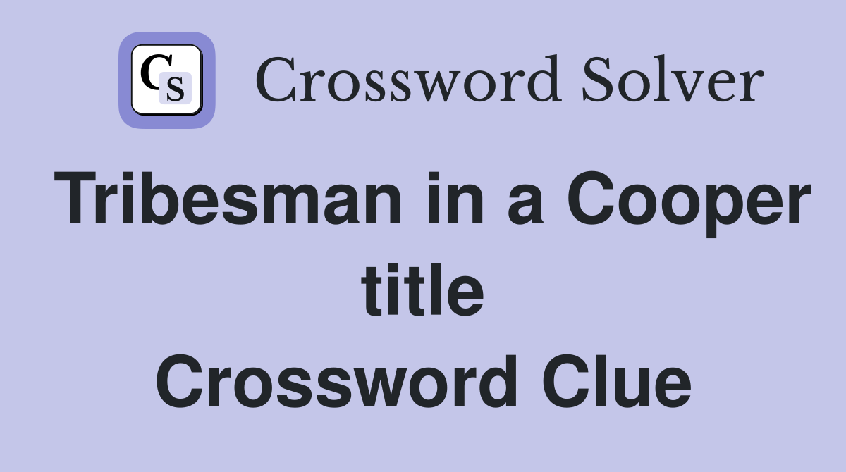 Tribesman in a Cooper title Crossword Clue