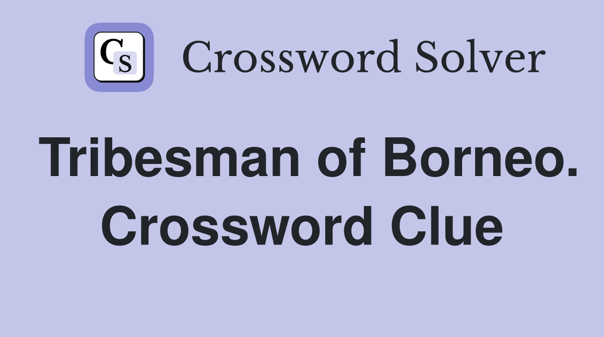 Tribesman of Borneo. Crossword Clue