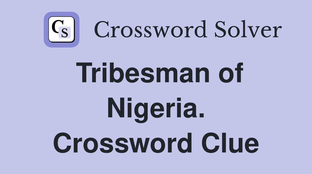 Tribesman of Nigeria. Crossword Clue