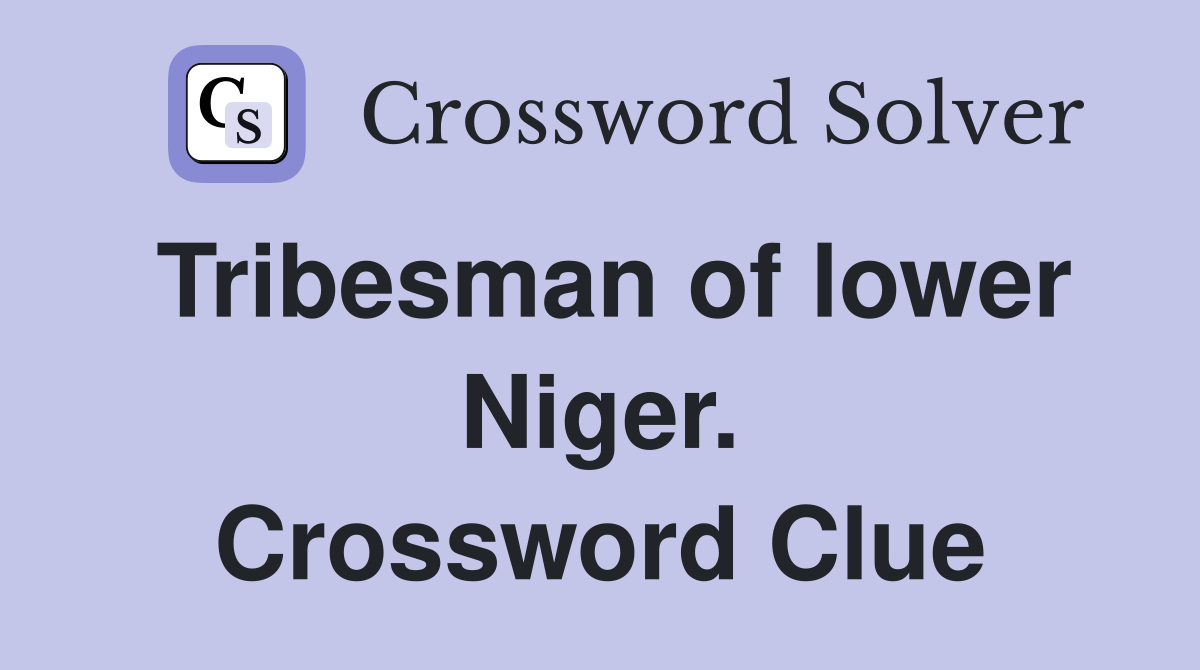 Tribesman of lower Niger. Crossword Clue