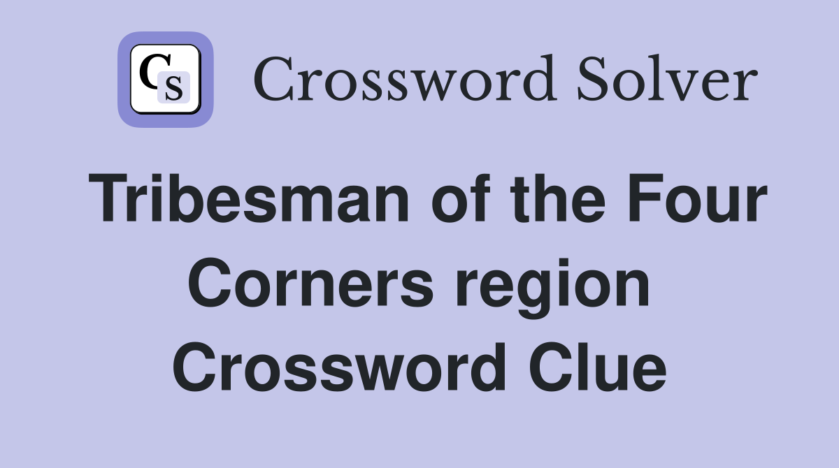 Tribesman of the Four Corners region Crossword Clue
