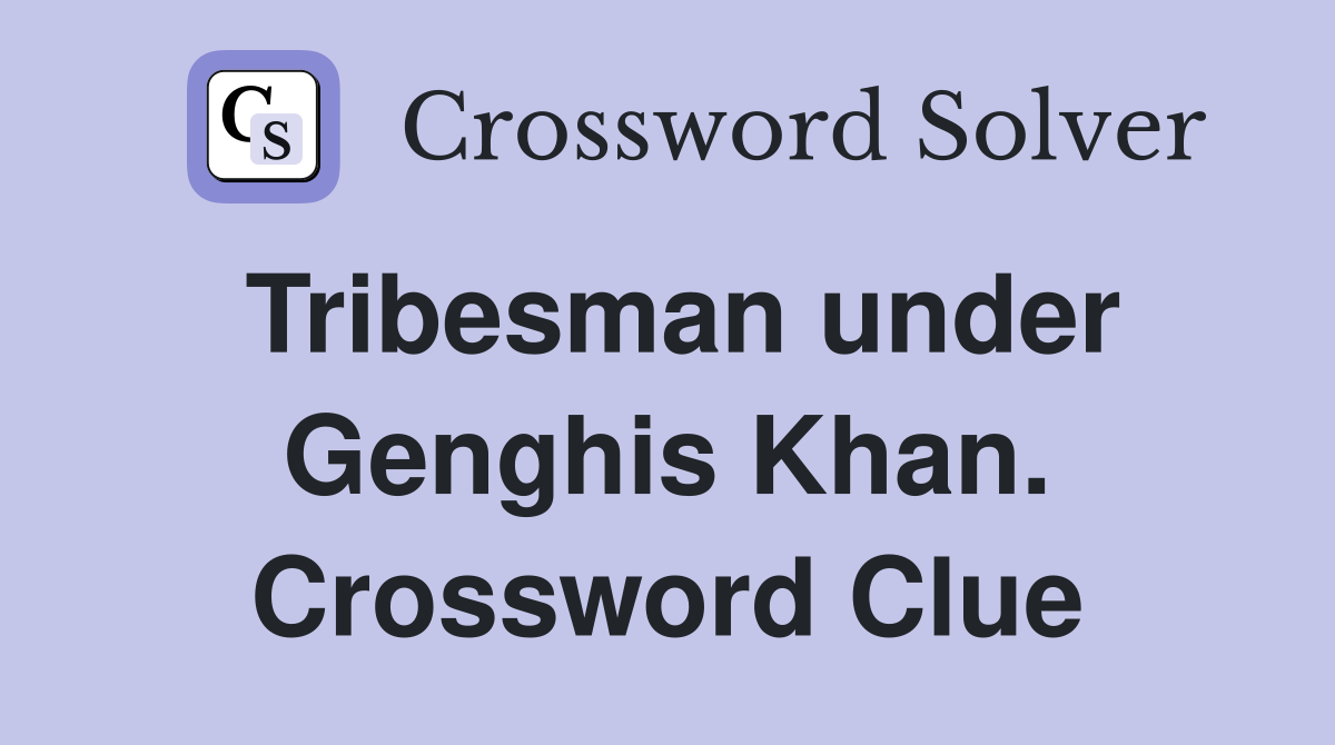 Tribesman under Genghis Khan. Crossword Clue